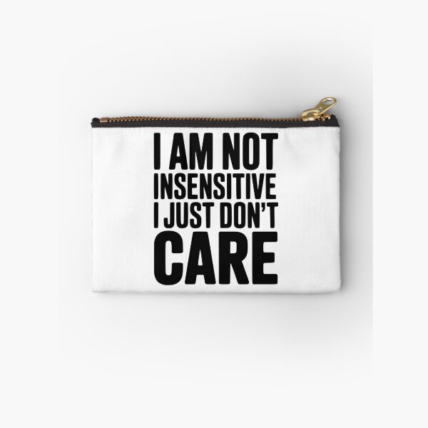 Item preview, I Am Not Insensitive I Just Don't Care designed and sold by Frank Ring.