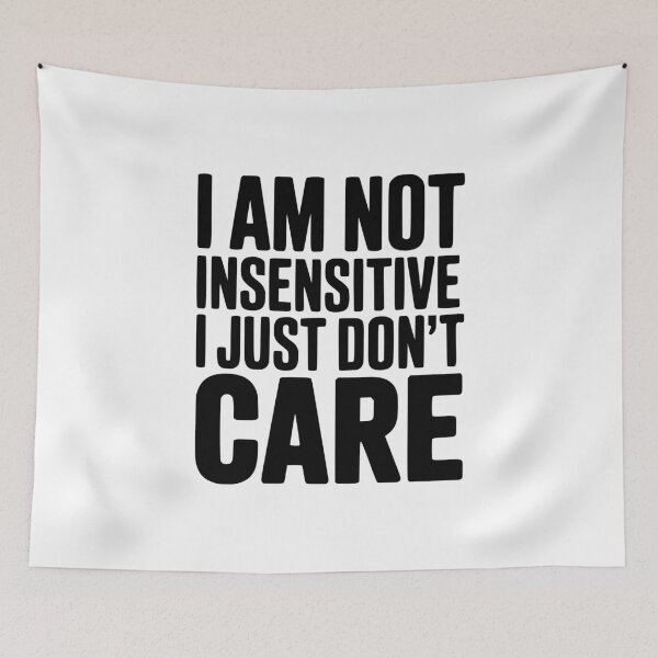Item preview, I Am Not Insensitive I Just Don't Care designed and sold by Frank Ring.
