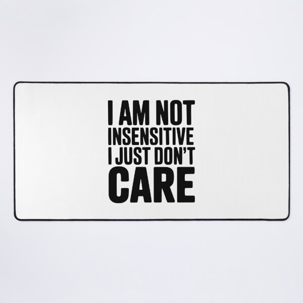 Item preview, I Am Not Insensitive I Just Don't Care designed and sold by Frank Ring.