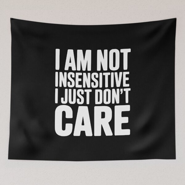 Item preview, I Am Not Insensitive I Just Don't Care designed and sold by Frank Ring.