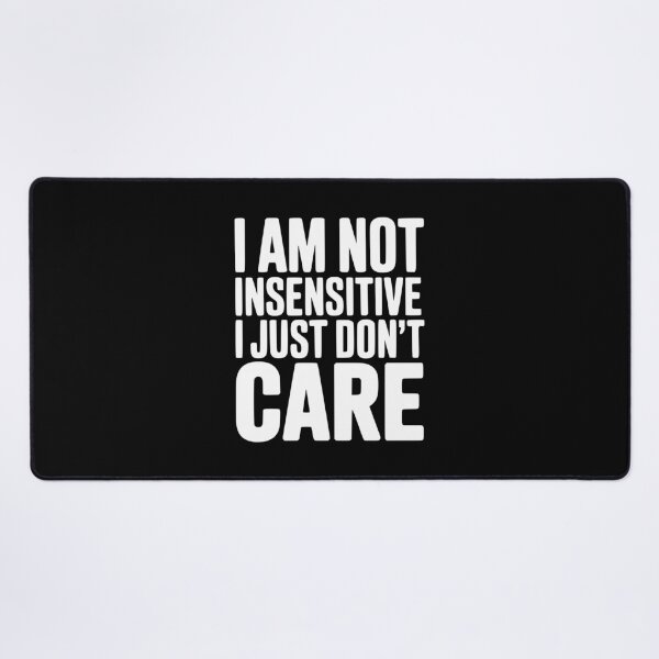 Item preview, I Am Not Insensitive I Just Don't Care designed and sold by Frank Ring.
