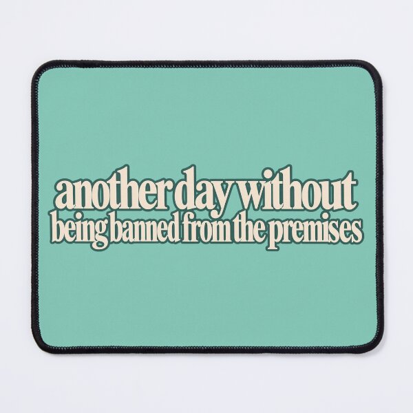 Item preview, another day without being banned from the premises designed and sold by BaShert.