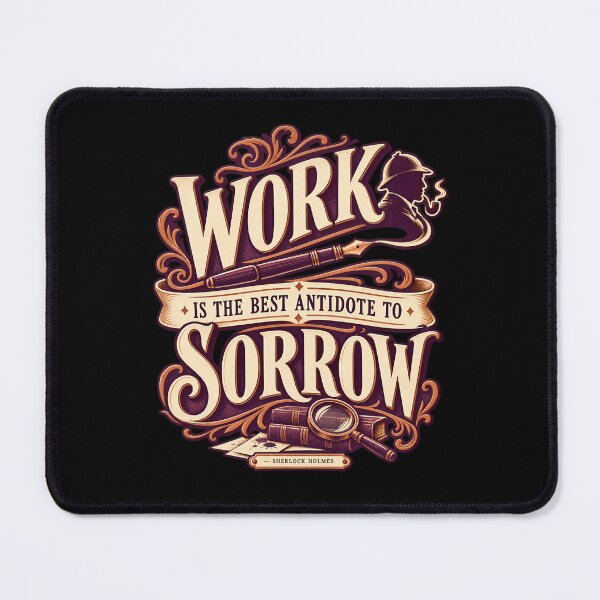 Item preview, Sherlock Holmes: Work, the Antidote to Sorrow designed and sold by Fenay Designs.