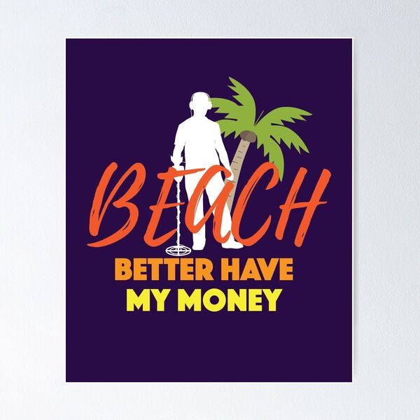 Item preview, Beach Better Have My Money Gift For Metal Detecting Lover  designed and sold by Klimentina.