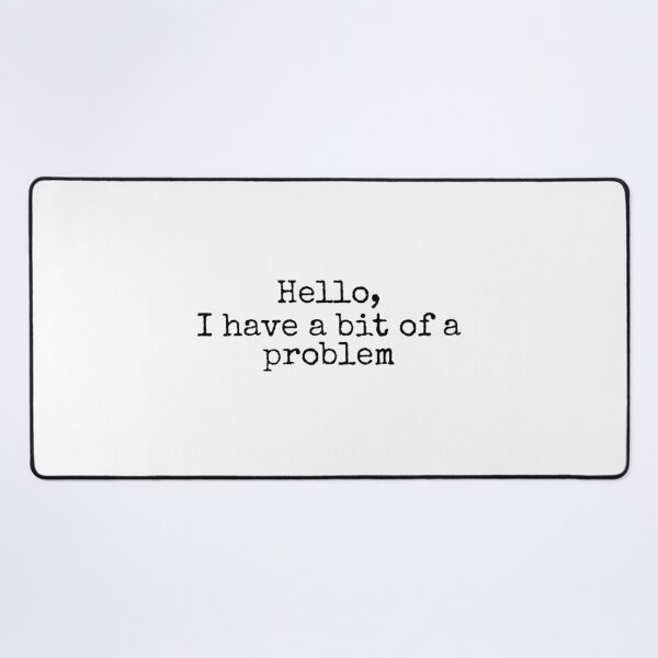 Item preview, Hello, I Have a Bit of a Problem designed and sold by vkdesign.