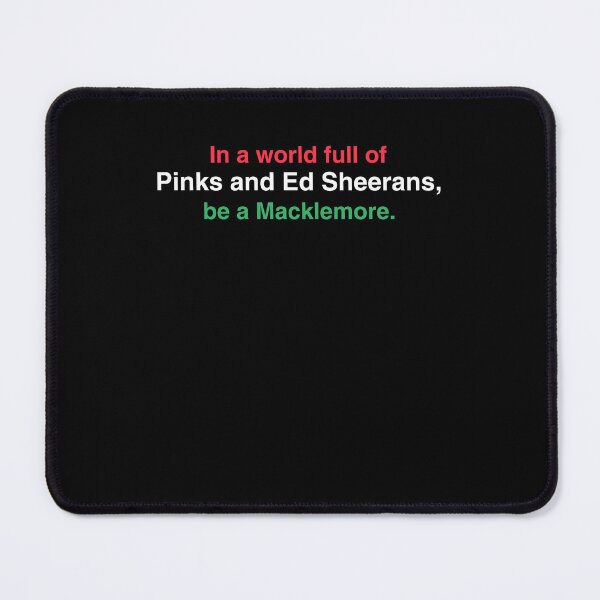 Item preview, In a World Full of Pinks and Ed Sheerans Macklemore designed and sold by thefirstbroo.