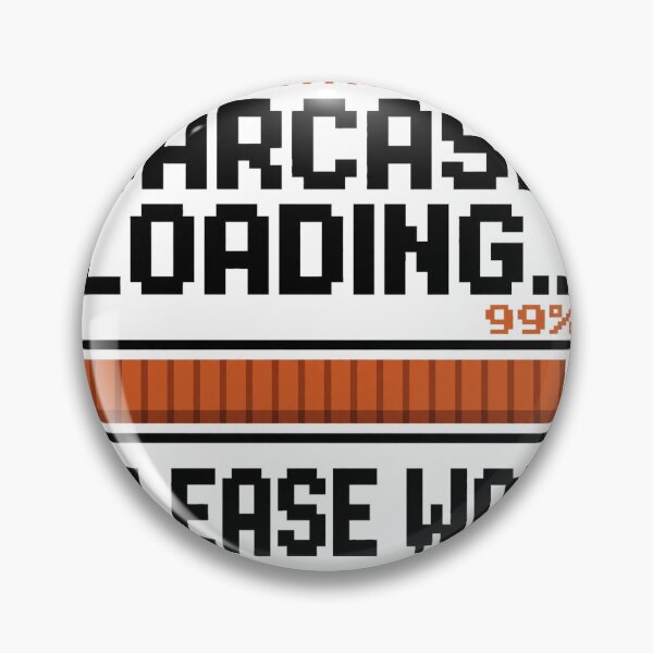 Item preview, Sarcasm Loading 99% — Funny Pixel Art designed and sold by Dudas Garage & Outdoors.