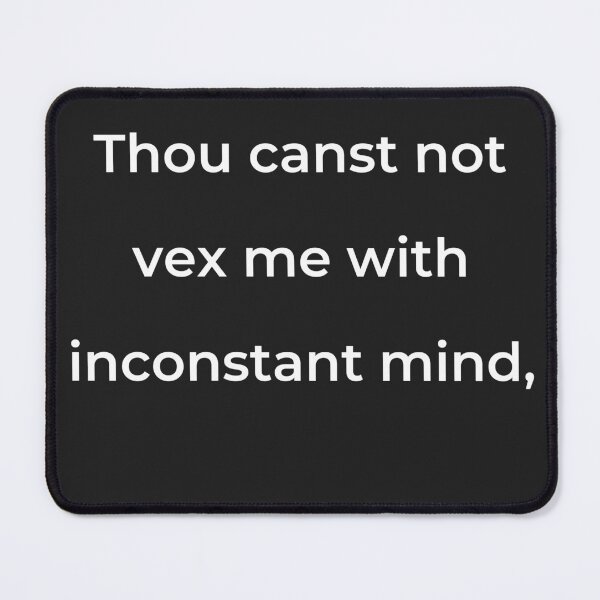 Item preview, “Thou canst not vex me with inconstant mind,” - print white designed and sold by ariksworld.