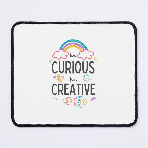 Item preview, Be Curious Be Creative Kids Student Teacher Artist Inspiration Imagination Learning designed and sold by NeedForParks.