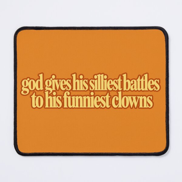 Item preview, god gives his silliest battles to his funniest clowns designed and sold by BaShert.