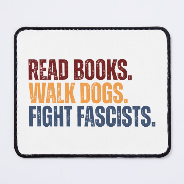 Item preview, Read Books. Walk Dogs. Fight Fascists. Activist Progressive Book Lover Dog Owner Statement designed and sold by NeedForParks.