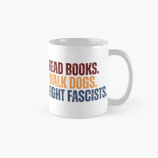 Item preview, Read Books. Walk Dogs. Fight Fascists. Activist Progressive Book Lover Dog Owner Statement designed and sold by NeedForParks.