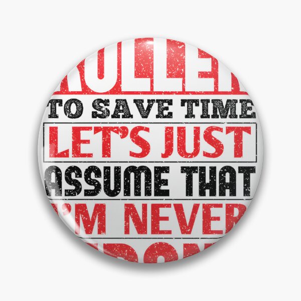 Item preview, Funny Roller Saying Design - Lets Just Assume That I'm Never Wrong Humorous Quote designed and sold by neo5943.