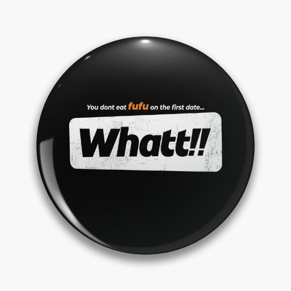 Item preview, You Don't Eat Fufu On The First Date Whatt!! designed and sold by theandroidvivz.