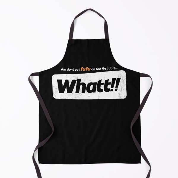 Item preview, You Don't Eat Fufu On The First Date Whatt!! designed and sold by theandroidvivz.