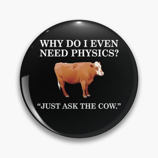 Item preview, Why Do I Even Need Physics? - "Just Ask The Cow." designed and sold by theandroidvivz.