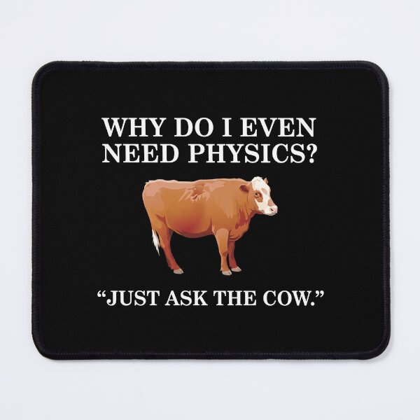 Item preview, Why Do I Even Need Physics? - "Just Ask The Cow." designed and sold by theandroidvivz.