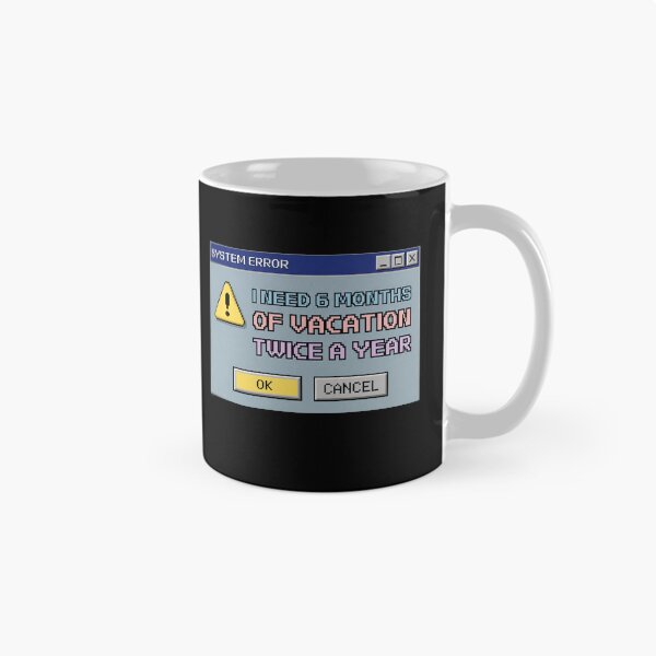 Item preview, Need 6 Months Vacation Twice A Year Retro Error Box designed and sold by Anno Meister.