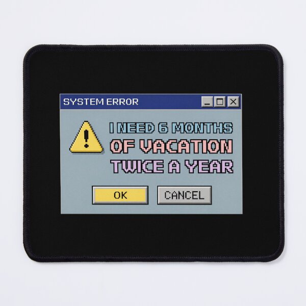 Item preview, Need 6 Months Vacation Twice A Year Retro Error Box designed and sold by Anno Meister.