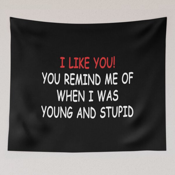 Item preview, I Like You You Remind Me Of When I Was Young And Stupid designed and sold by notajojosfan.