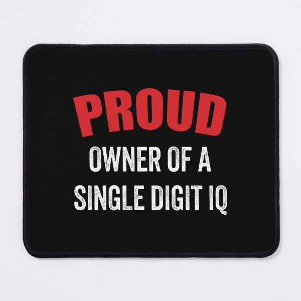 Item preview, Proud Owner Of A Single Digit IQ designed and sold by lucrfts.