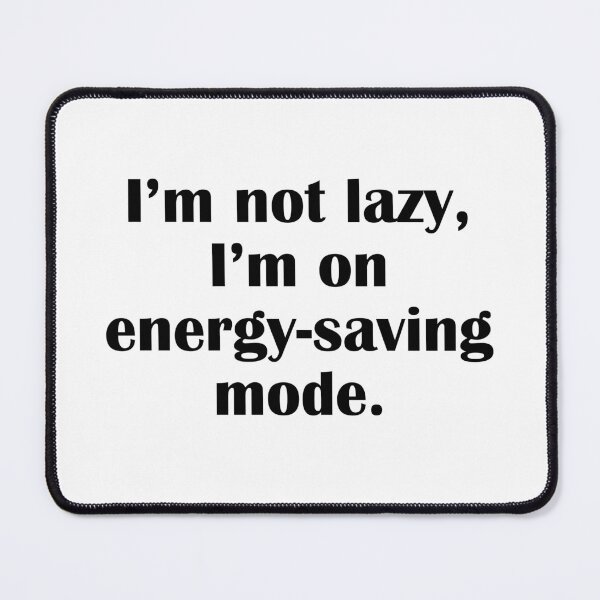 Item preview, I'm Not Lazy I'm On Energy Saving Mode designed and sold by IannelloDesign.