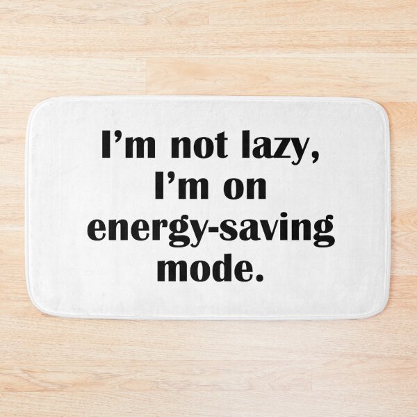Item preview, I'm Not Lazy I'm On Energy Saving Mode designed and sold by IannelloDesign.