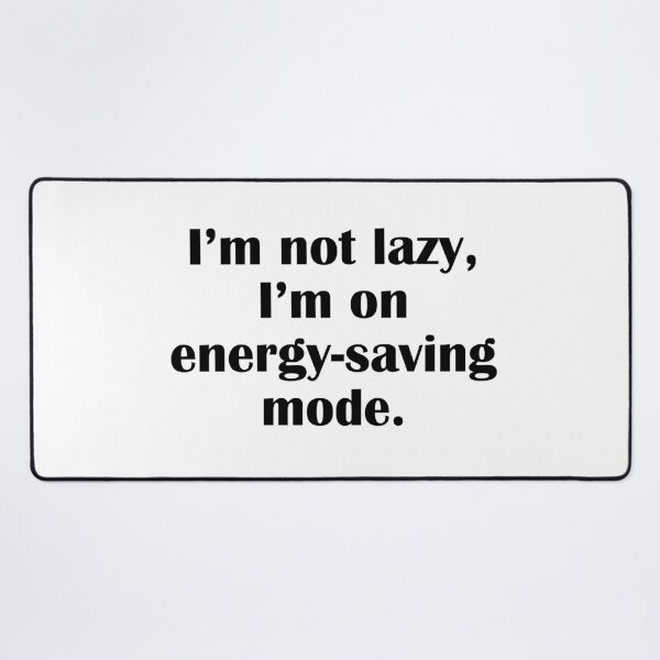 Item preview, I'm Not Lazy I'm On Energy Saving Mode designed and sold by IannelloDesign.