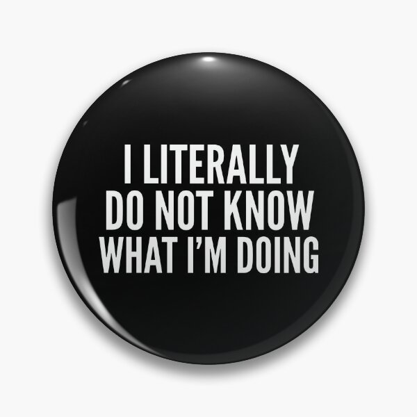 Item preview, I Literally Do Not Know What I'm Doing designed and sold by notajojosfan.