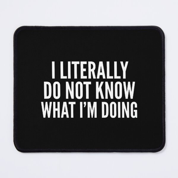 Item preview, I Literally Do Not Know What I'm Doing designed and sold by notajojosfan.