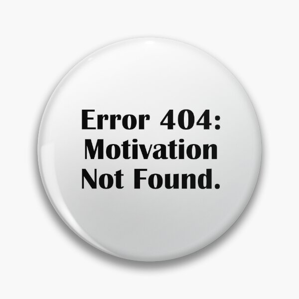 Item preview, Error 404: Motivation not found designed and sold by IannelloDesign.