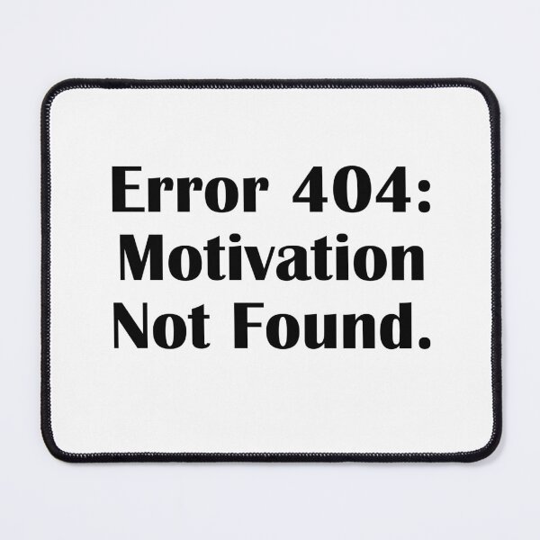 Item preview, Error 404: Motivation not found designed and sold by IannelloDesign.