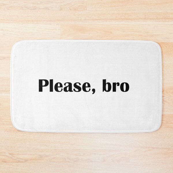 Item preview, Please, bro designed and sold by IannelloDesign.