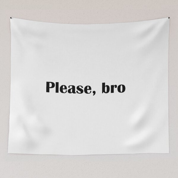 Item preview, Please, bro designed and sold by IannelloDesign.