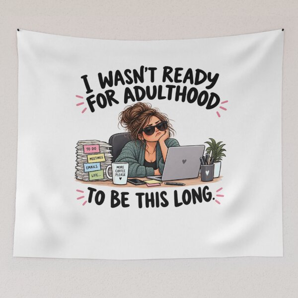 Item preview, I Wasn’t Ready for Adulthood to Be This Long – Funny Adult Humor designed and sold by MotylekAnia.