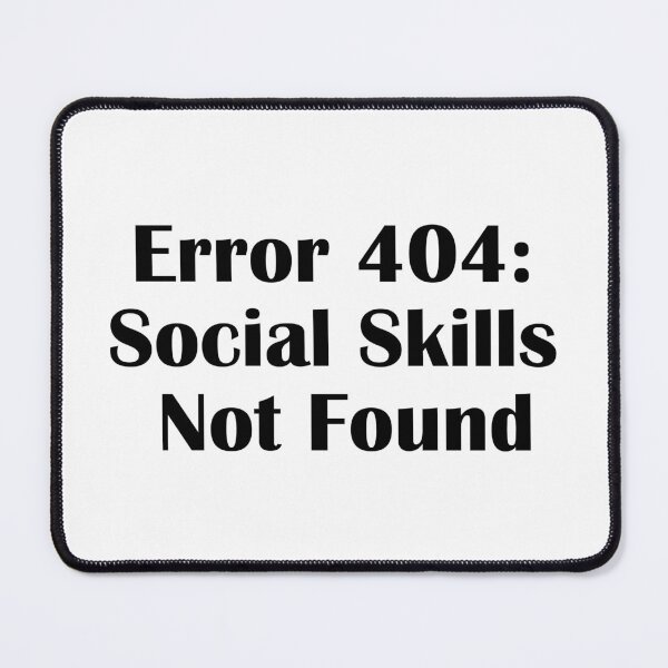 Item preview, Error 404: social skills not found designed and sold by IannelloDesign.
