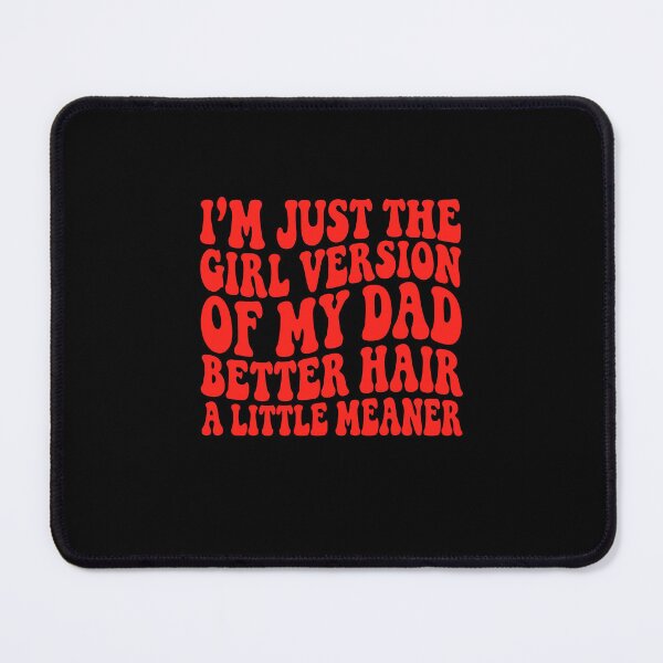 Item preview, I'm Just the Girl Version of My Dad Better Hair designed and sold by Designart68.