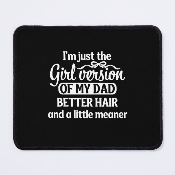 Item preview, I'm Just the Girl Version of My Dad Better Hair te designed and sold by Designart68.