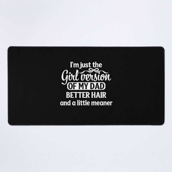 Item preview, I'm Just the Girl Version of My Dad Better Hair te designed and sold by Designart68.