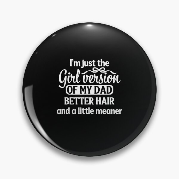 Item preview, I'm Just the Girl Version of My Dad Better Hair te designed and sold by Designart68.