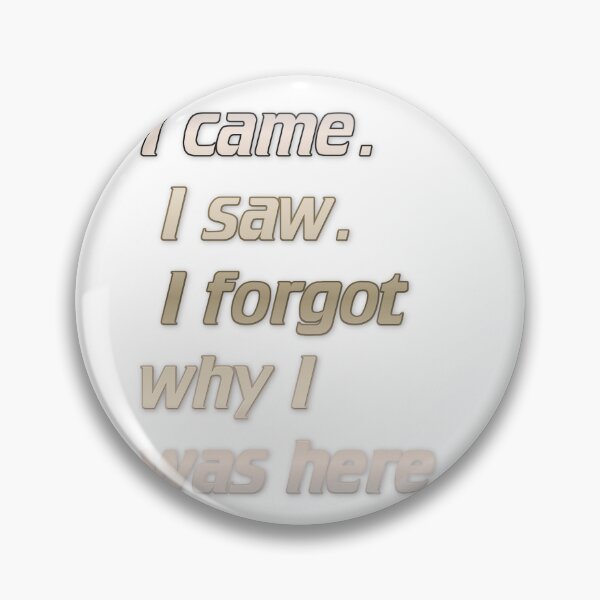 Item preview, I came. I saw. I forgot why I was here. designed and sold by Yeebus's Variety Store.