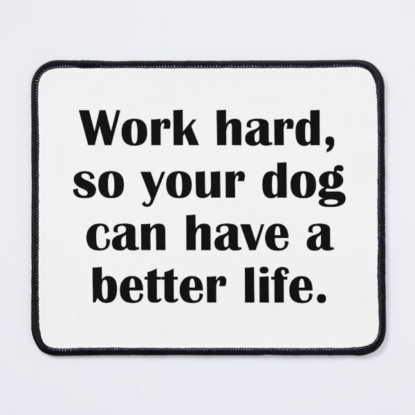 Item preview, Work hard, so your dog can have a better life designed and sold by IannelloDesign.