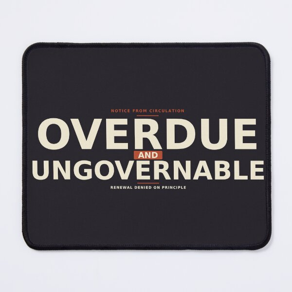 Item preview, Overdue And Ungovernable designed and sold by PhoenixTShirtz.