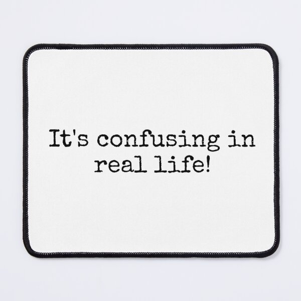 Item preview, It's Confusing in Real Life! designed and sold by vkdesign.