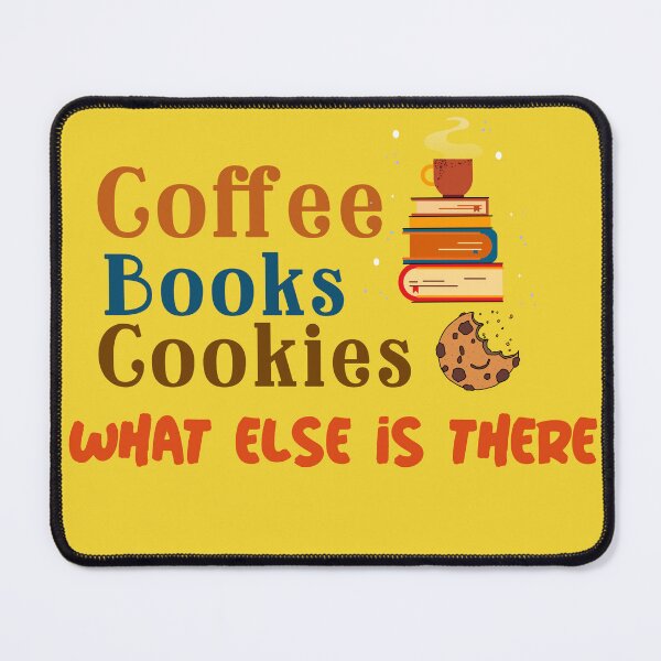 Item preview, Coffee Books Cookies What Else Is There designed and sold by Beverly Kempf.