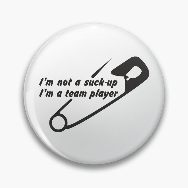 Item preview, “I’m not a suck-up, I’m a team player.” designed and sold by  Srdjan Stanisic.