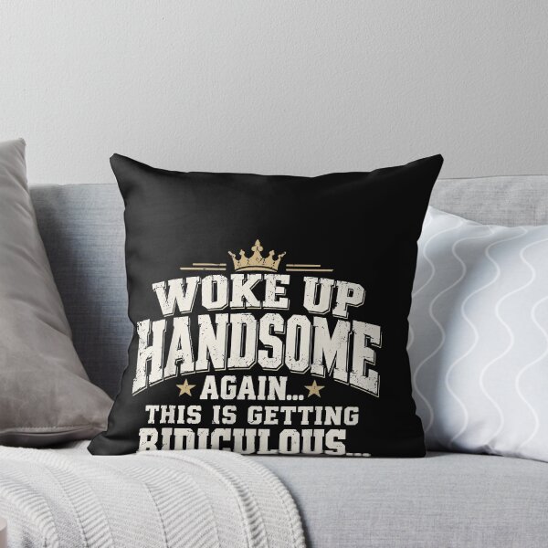 Item preview, Woke Up Handsome Again This Is Getting Ridiculous Funny designed and sold by slmfams.