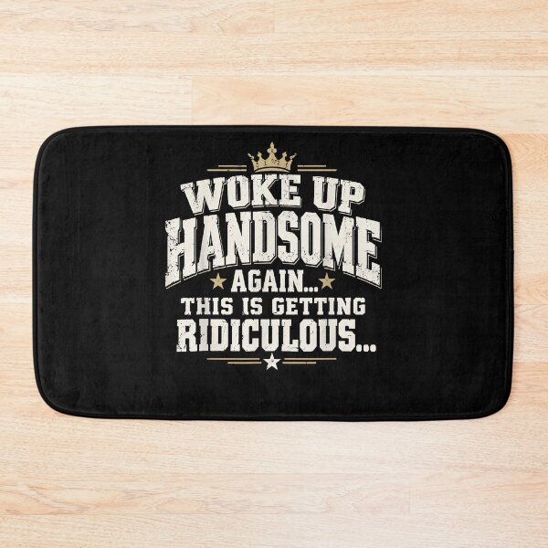 Item preview, Woke Up Handsome Again This Is Getting Ridiculous Funny designed and sold by slmfams.