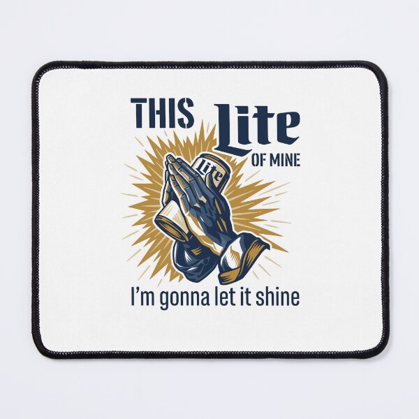 Item preview, This Miller Lite Of Mine, I'm Gonna Let It Shine. designed and sold by Designart68.
