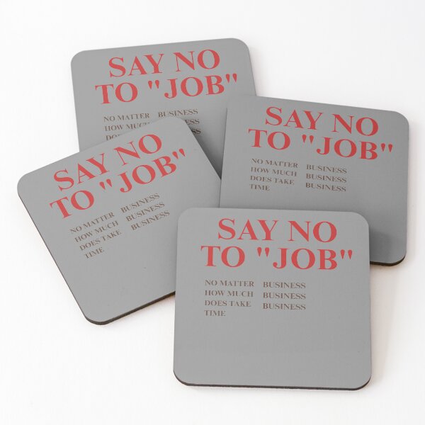 Item preview, Say No To Job No Matter How Much Time Business Quote designed and sold by Mr besho.